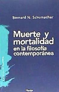 Muerte y mortalidad en la filosofía contemporánea - Schumacher, Bernard N.; Merlo Lillo, Vicente