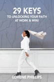 29 Keys to Unlocking your Faith at Work & Win! (eBook, ePUB)