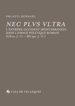 Nec plus ultra : l'Extrême Occident méditerranéen dans l'espace politique romain, 218 av. J.-C.-305 ap. J.-C. - Bernard, Gwladys