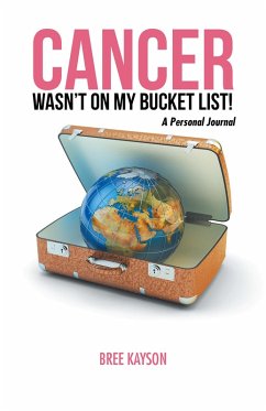 Cancer Wasn'T on My Bucket List! a Personal Journal (eBook, ePUB) - Kayson, Bree
