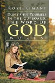 Don't Shut Yourself in the Cupboard, the Word of God Works (eBook, ePUB) Don't Shut Yourself in the Cupboard, the Word of God Works (eBook, ePUB)
