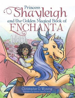 Princess Shayleigh and the Golden Magical Book of Enchanta (eBook, ePUB) - Wysong, Christopher D.