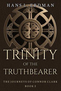 Trinity of the Truthbearer (The Journeys of Connor Clark, #2) (eBook, ePUB) - Erdman, Hans