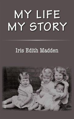 My Life My Story (eBook, ePUB) - Madden, Iris Edith