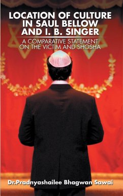 Location of Culture in Saul Bellow and I. B. Singer: a Comparative Statement on the Victim and Shosha (eBook, ePUB) - Sawai, Pradnyashailee Bhagwan