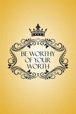 Be Worthy of Your Worth (eBook, ePUB)