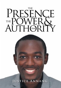 The Presence the Power and the Authority (eBook, ePUB) - Annang, Justice