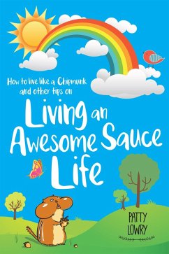 How to Live Like a Chipmunk and Other Tips on Living an Awesome Sauce Life (eBook, ePUB) - Lowry, Patty