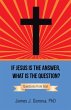 If Jesus Is the Answer, What Is the... - Bild 1