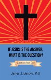 If Jesus Is the Answer, What Is the Question? (eBook, ePUB)