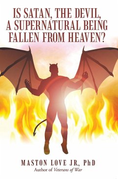 Is Satan, the Devil, a Supernatural Being Fallen from Heaven? (eBook, ePUB) - Love Jr., Maston
