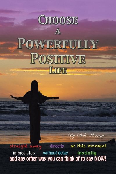 Choose a Powerfully Positive Life (eBook, ePUB) Choose a Powerfully Positive Life (eBook, ePUB)