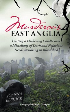 Murderous East Anglia (eBook, ePUB) - Elphick, Joanna