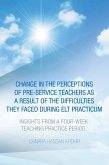 Change in the Perceptions of Pre-Service Teachers as a Result of the Difficulties They Faced During Elt Practicum (eBook, ePUB)