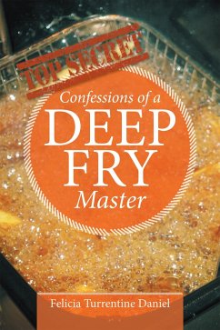 Confessions of a Deep Fry Master (eBook, ePUB) - Daniel, Felicia Turrentine