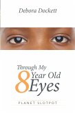 Through My 8 Year Old Eyes (eBook, ePUB)