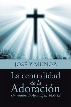 La Centralidad De La Adoración (eBook, ePUB) - Muñoz, José Y