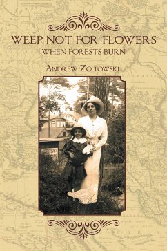 Weep Not for Flowers When Forests Burn (eBook, ePUB) - Zoltowski, Andrew