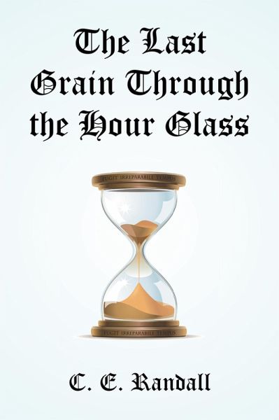 The Last Grain Through the Hour Glass (eBook, ePUB) The Last Grain Through the Hour Glass (eBook, ePUB)