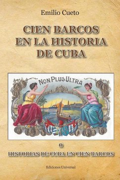 HISTORIA DE CUBA EN CIEN BARCOS - Cueto, Emilio