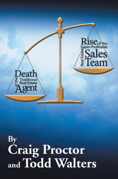 Death of the Traditional Real Estate Agent: Rise of the Super-Profitable Real Estate Sales Team (eBook, ePUB) - Walters, Todd; Proctor, Craig