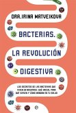 Bacterias : la revolución digestiva : los secretos de las bacterias que viven en nosotros. Qué hacen, para qué sirven y cómo mandan en tu salud