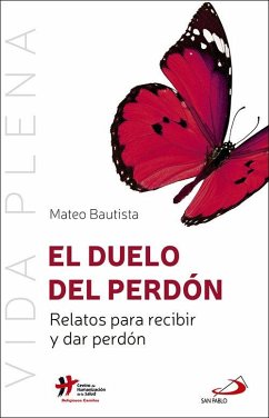 El duelo del perdón : relatos para recibir y dar perdón - Bautista García, Mateo
