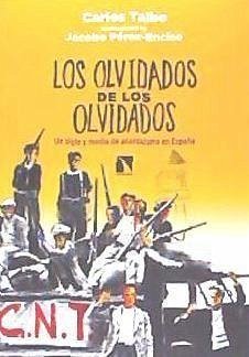 Los olvidados de los olvidados, Un siglo y medio de anarquismo en España - Taibo Arias, Carlos
