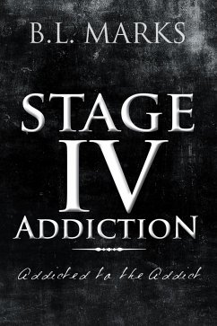 Stage Iv Addiction (eBook, ePUB) - Marks, B. L.