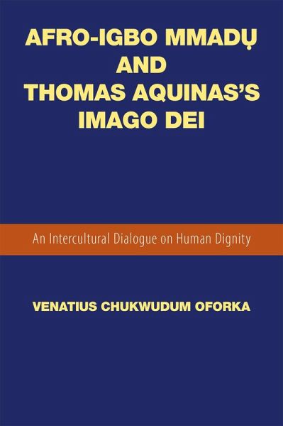 Afro-Igbo Mmad? and Thomas Aquinas'S Imago Dei (eBook, ePUB) Afro-Igbo Mmad? and Thomas Aquinas'S Imago Dei (eBook, ePUB)