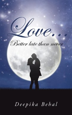 Love . . . Better Late Than Never (eBook, ePUB) - Behal, Deepika