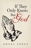 If They Only Knew; but God (eBook, ePUB)