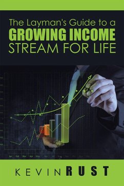 The Layman's Guide to a Growing Income Stream for Life (eBook, ePUB) - Rust, Kevin