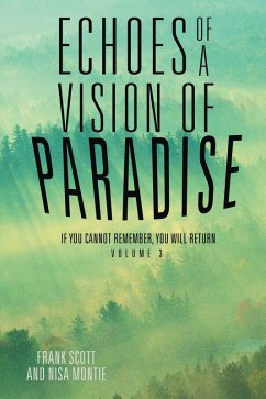 Echoes of a Vision of Paradise Volume 3 (eBook, ePUB) - Scott, Frank; Montie, Nisa Echoes of a Vision of Paradise Volume 3 (eBook, ePUB) - Scott, Frank; Montie, Nisa