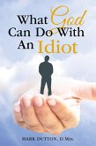 What God Can Do with an Idiot (eBook, ePUB)