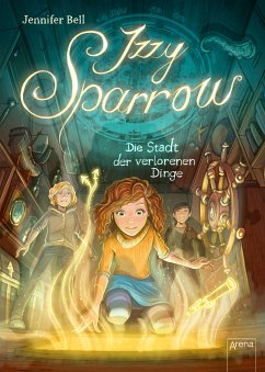 Die Stadt der verlorenen Dinge / Izzy Sparrow Bd.3 (eBook, ePUB) - Bell, Jennifer