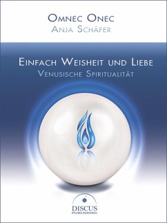 Einfach Weisheit und Liebe - Venusische Spiritualität (eBook, ePUB) - Onec, Omnec; Schäfer, Anja