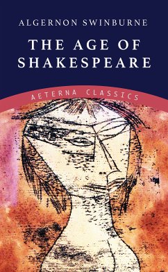 The Age of Shakespeare (eBook, ePUB) - Swinburne, Algernon