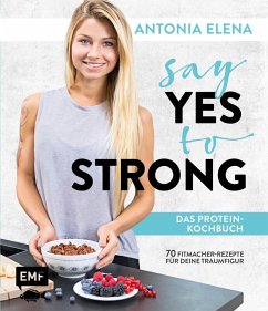 Say Yes to Strong - Das Protein-Kochbuch (eBook, ePUB) - Antonia Elena