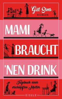 Mami braucht 'nen Drink / Tagebuch einer gestressten Mutter Bd.1 (eBook, ePUB) - Sims, Gill