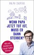 Wenn Papa jetzt tot ist, muss er dann... - Bild 1
