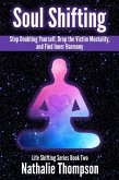 Soul Shifting: Stop Doubting Yourself, Drop the Victim Mentality, and Find Inner Harmony (Life Shifting, #2) (eBook, ePUB)