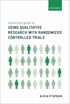 A Practical Guide to Using Qualitative Research with Randomized Controlled Trials (eBook, ePUB) - O'Cathain, Alicia