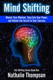 Mind Shifting: Master Your Mindset, Step Into Your Power, and Unlock the Secret to Your Success (Life Shifting, #1) (eBook, ePUB)