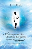 A Glimpse into the Other Side Through the Eyes of My Soul (eBook, ePUB)