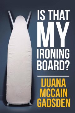 Is That My Ironing Board? (eBook, ePUB) - Gadsden, Ijuana McCain
