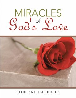 Miracles of God's Love (eBook, ePUB) - Hughes., Catherine J. M.