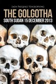 The Golgotha: South Sudan 15 December 2013 (eBook, ePUB) The Golgotha: South Sudan 15 December 2013 (eBook, ePUB)