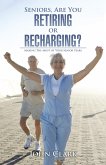 Seniors, Are You Retiring or Recharging? (eBook, ePUB)