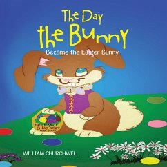 The Day the Bunny Became the Easter Bunny. (eBook, ePUB) - Churchwell, William